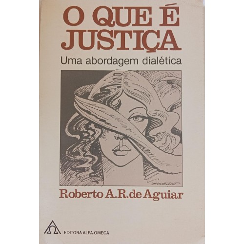 O QUE É JUSTIÇA UMA ABORDAGEM DIALÉTICA/ROBERTO A.R.DE AGUIAR