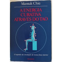 A ENERGIA CURATIVA ATRAVÉS DO TAO/MANTAK CHIA A ENERGIA CURATIVA ATRAVÉS DO TAO/MANTAK CHIA