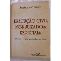 EXECURÇÃO CIVIVIL NOS JUIZADOS ESPECIAIS/ARAKEN DE ASSIS EXECURÇÃO CIVIVIL NOS JUIZADOS ESPECIAIS/ARAKEN DE ASSIS