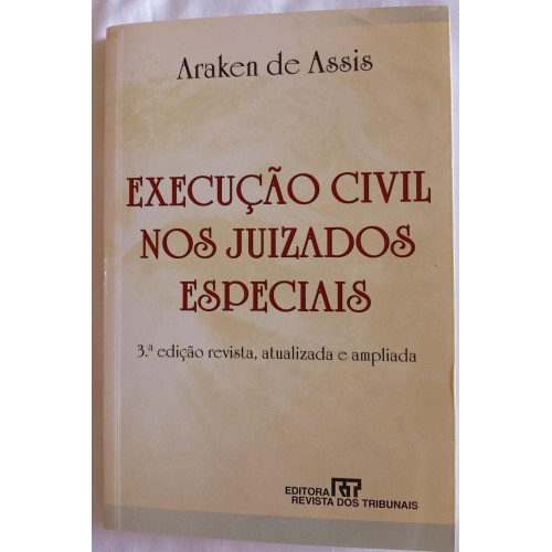 EXECURÇÃO CIVIVIL NOS JUIZADOS ESPECIAIS/ARAKEN DE ASSIS