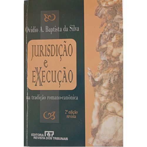 JURISDIÇÃO E EXECUÇÃO NA TRADIÇÃO ROMANO-CANÔNICO/OVÍDIO A.BAPTISTADA SILVA