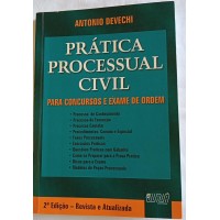 PRÁTICA PROCESUAL CIVIL PARA CONCURSO E EXAMES DE ORDEM/ANTONIO DEVECHI PRÁTICA PROCESUAL CIVIL PARA CONCURSO E EXAMES DE ORDEM/ANTONIO DEVECHI