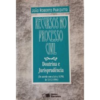 RECURSOS NO PROCESSO CIVIL DOUTRINA E JURISPRUDÊNCIA/JOÃO ROBERTO PARIZATTO RECURSOS NO PROCESSO CIVIL DOUTRINA E JURISPRUDÊNCIA/JOÃO ROBERTO PARIZATTO