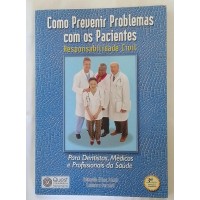 COMO PREVINIR PROBLEMAS COM OS PACIENTES RESPONSADILIDADE/EDUARDO ELIAS FARAH/LEONORA FERRARO COMO PREVINIR PROBLEMAS COM OS PACIENTES RESPONSADILIDADE/EDUARDO ELIAS FARAH/LEONORA FERRARO