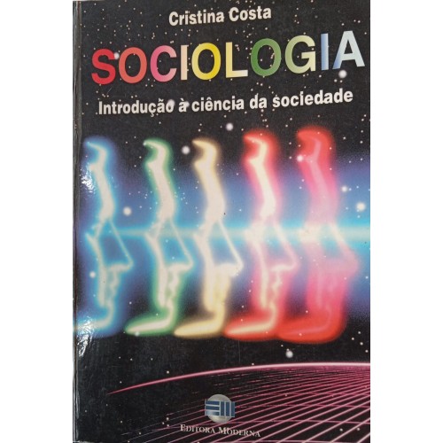 SOCIOLOGIA INTRODUÇÃO À CIÊNCIA DA SOCIOLOGIA/CRISTINA COSTA