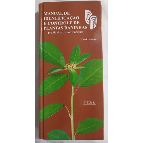 MANUAL IDENTIFICAÇÃO E CONTROLE DE PLANTAS DANINHAS/HARRI LORENZI