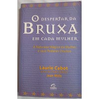O DESPERTAR DA BRUXA EM CADA MULHER/LAURIE CABOT/JEAN MILLS O DESPERTAR DA BRUXA EM CADA MULHER/LAURIE CABOT/JEAN MILLS