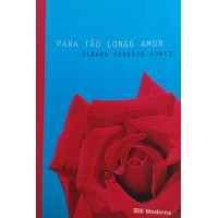 PARA TÃO LONGO AMOR / ÁLVARO CARDOSO GOMES PARA TÃO LONGO AMOR / ÁLVARO CARDOSO GOMES