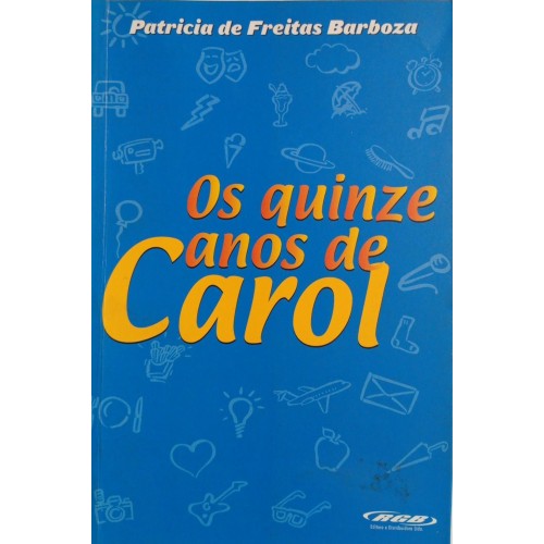 OS QUINZE ANOS DE CAROL / PATRICIA DE FREITAS BARBOZA