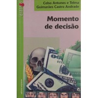 MOMENTO DE DECISÃO / CELSO ANTUNES E TELMA GUIMARÃES CASTRO ANDRADE MOMENTO DE DECISÃO / CELSO ANTUNES E TELMA GUIMARÃES CASTRO ANDRADE