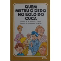 QUEM METEU O DEDO NO BOLO DO CUCA / RICARDO VOLTOLINI QUEM METEU O DEDO NO BOLO DO CUCA / RICARDO VOLTOLINI