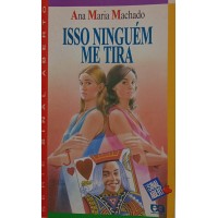 ISSO NINGUÉM ME TIRA / ANA MARIA MACHADO ISSO NINGUÉM ME TIRA / ANA MARIA MACHADO