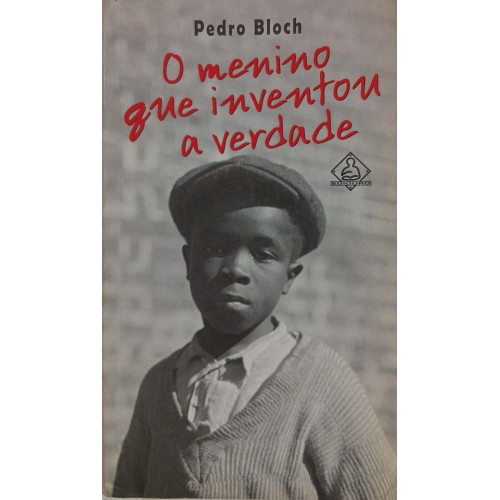 O MENINO QUE INVENTOU A VERDADE / PEDRO BLOCH