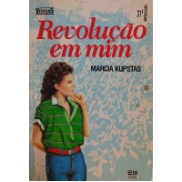 REVOLUÇÃO EM MIM / MARCIA KUPSTAS REVOLUÇÃO EM MIM / MARCIA KUPSTAS
