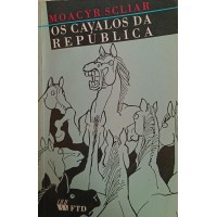 OS CAVALOS DA REPÚBLICA / MOACYR SCLIAR OS CAVALOS DA REPÚBLICA / MOACYR SCLIAR