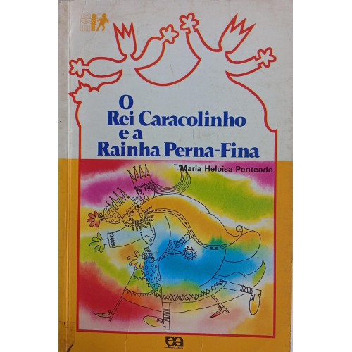 O REI CARACOLINHO E A RAINHA PERNA-FINA / MARIA HELOISA PENTEADO