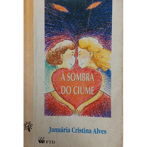 À SOMBRA DO CIÚME / JANUÁRIA CRISTINA ALVES