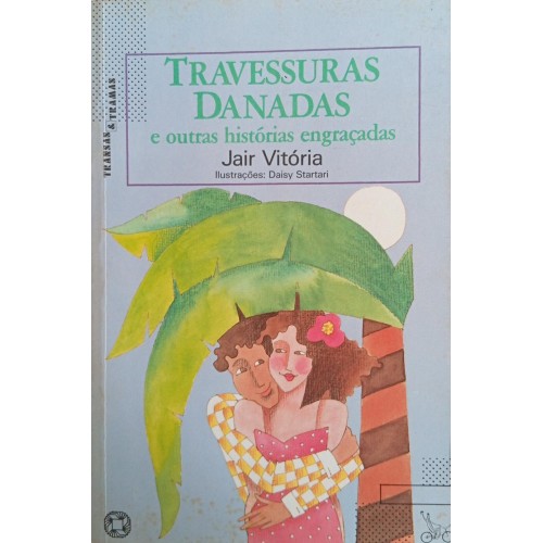 TRAVESSURAS DANADAS E OUTRAS HISTÓRIAS ENGRAÇADAS / JAIR VITÓRIA