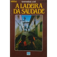 A LADEIRA DA SAUDADE / GANYMÉDES JOSÉ A LADEIRA DA SAUDADE / GANYMÉDES JOSÉ