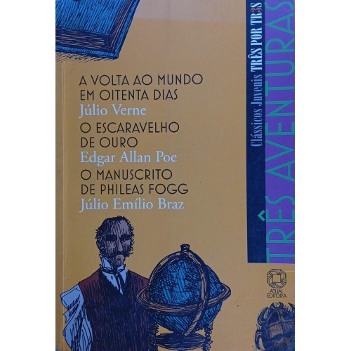 TRÊS AVENTURAS - A VOLTA AO MUNDO EM OITENTA DIAS/  JÚLIO VERNE - O ESCARAVELHO DE OURO / EDGAR ALLAN POE - O MANUSCRITO DE PHILEAS FOGG/ JÚLIO EMÍLIO BRAZ