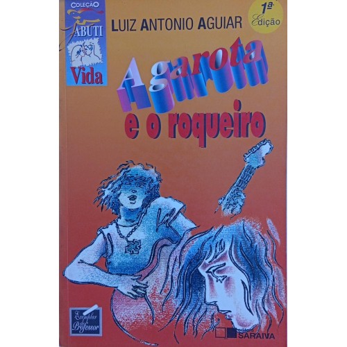 A GAROTA E O ROQUEIRO / LUIZ ANTONIO AGUIAR