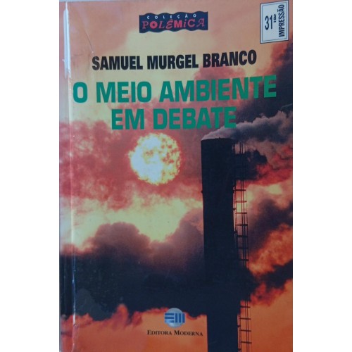 O MEIO AMBIENTE EM DEBATE / SAMUEL MURGEL BRANCO