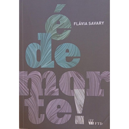 É DE MORTE! /  FLÁVIA SAVARY