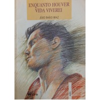 ENQUANTO HOUVER VIDA VIVEREI / JÚLIO EMÍLIO BRAZ ENQUANTO HOUVER VIDA VIVEREI / JÚLIO EMÍLIO BRAZ