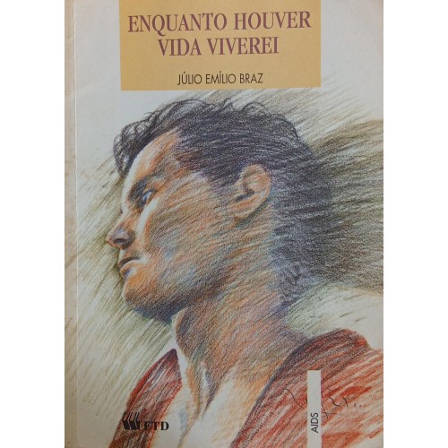 ENQUANTO HOUVER VIDA VIVEREI / JÚLIO EMÍLIO BRAZ