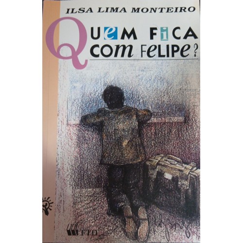 QUEM FICA COM FELIPE? / ILSA LIMA MONTEIRO