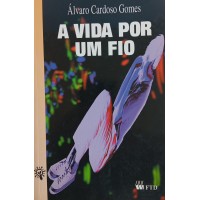 A VIDA POR UM FIO / ÁLVARO CARDOSO GOMES A VIDA POR UM FIO / ÁLVARO CARDOSO GOMES