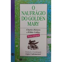 O NAUFRÁGIO DO GOLDEN MARY / CHARLES DICKENS E WILKIE COLLINS O NAUFRÁGIO DO GOLDEN MARY / CHARLES DICKENS E WILKIE COLLINS