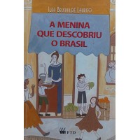 A MENINA QUE DESCOBRIU O BRASIL / ILKA BRUNHILDE LAURITO A MENINA QUE DESCOBRIU O BRASIL / ILKA BRUNHILDE LAURITO