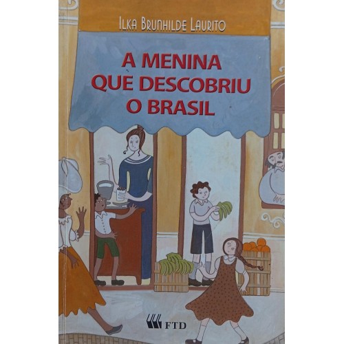 A MENINA QUE DESCOBRIU O BRASIL /  ILKA BRUNHILDE LAURITO