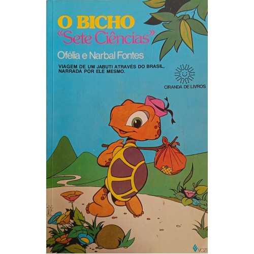 O BICHO "SETE CIÊNCIAS" VIAGEM DE UM JABUTI ATRAVÉS DO BRASIL, NARRADA POR ELE MESMO. / OFÉLIA E NARBAL FONTES