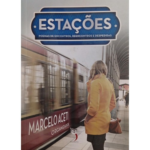 ESTAÇÕES - POEMAS DE ENCONTROS, REENCONTROS E DESPEDIDAS / MARCELO ACETI