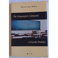 DA LINGUAGEM COLOQUIAL À ESCRITA PADRÃO / MARIA CECILIA MOLLICA