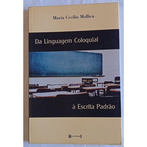 DA LINGUAGEM COLOQUIAL À ESCRITA PADRÃO / MARIA CECILIA MOLLICA