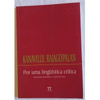 POR UMA LINGUÍSTICA CRÍTICA: LINGUAGEM, IDENTIDADE E A QUESTÃO ÉTICA / KANAVILLIL RAJAGOPALAN