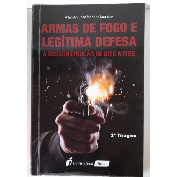 ARMAS DE FOGO E LEGÍTIMA DEFESA-A DESCONSTRUÇÃO...