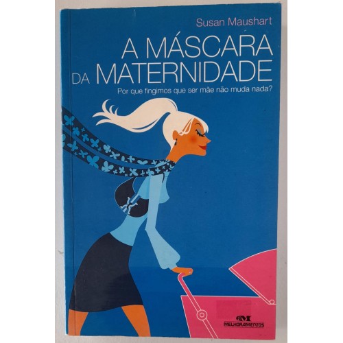 SUSAN MAUSHART A MÁSCARA DA MATERNIDADE