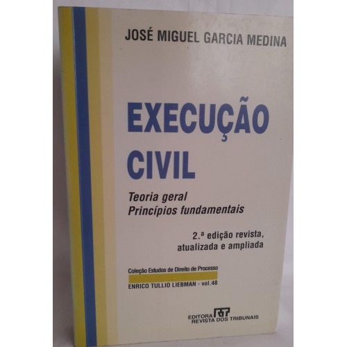 EXECUÇÃO CIVEL TEORIA GERAL PRINCÍPIOS FUNDAMENTAIS/JOSÉ MIGUEL GARCIA MEDINA