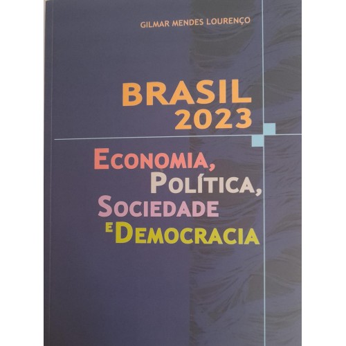 BRASIL 2023-ECONOMIA,POLITICA,SOCIEDADE E DEMOCRACIA/GILMAR MENDES LOURENÇO