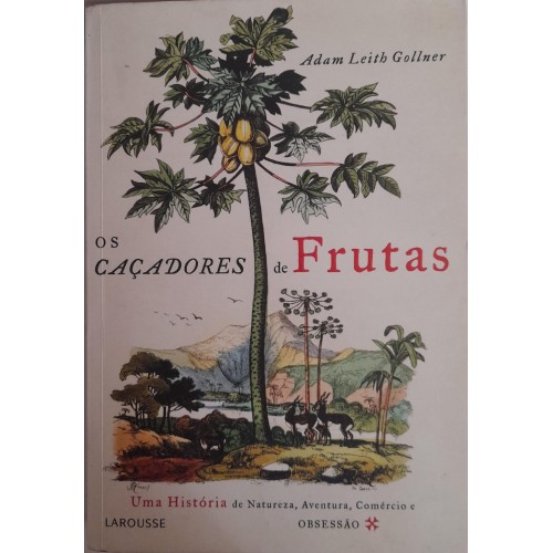 OS CAÇADORES DE FRUTAS/ADAM LEITH GOLLNER