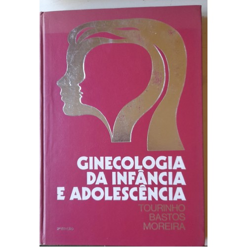 GINECOLOGIA DA INFÂNCIA E ADOLESCÊNCIA/TOURINHO BASTOS MOREIRA