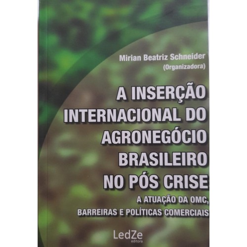 A INSERÇÃO INTERNACIONAL DO AGRONEGÓCIO BRASILEIRO NO PÓS CRISE/MIRIAN BEATRIZ SCHNEIDER 