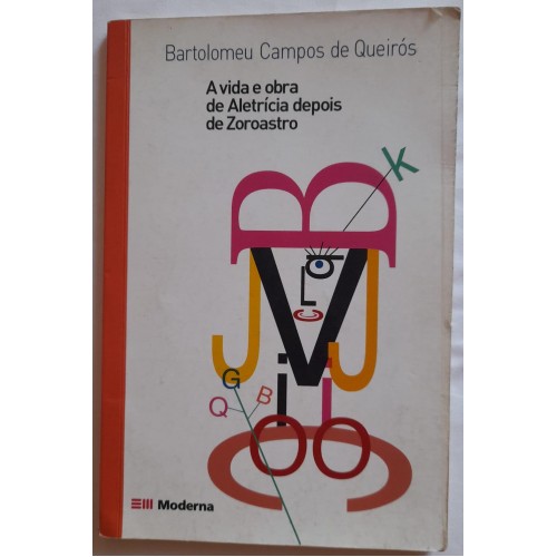 A VIDA E OBRA DE ALETRÍCIA DEPOIS DE ZOROASTRO/BARTOLOMEU CAMPOS DE QUEIRÓS