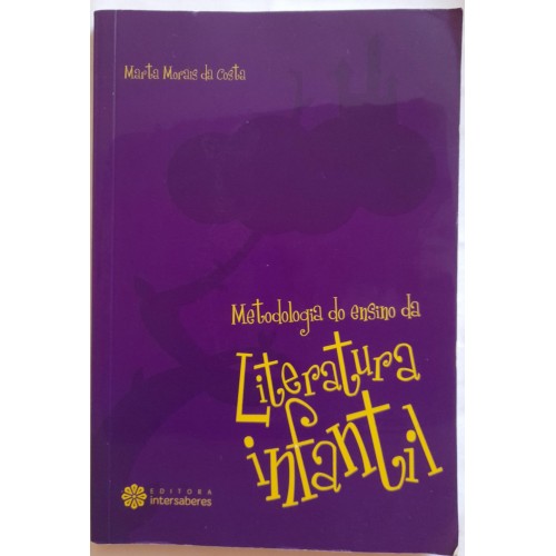 METODOLOGIA DO ENSINO DA LITERATURA INFANTIL/MARTA MORAIS DA COSTA