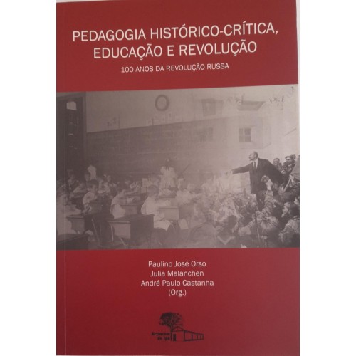 PEDAGOGIA HISTÓRICO-CRÍTICA,EDUCAÇÃO E REVOLUÇÃO/PAULINHO JOSÉ ORSO E OUTROS