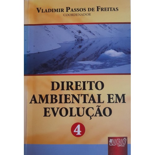 DIREITO AMBIENTAL EM EVOLUÇÃO VOLUME 4/VLADIMIR PASSOS DE FREITAS CORDENADOR